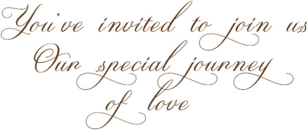 You've invited to join us — our special journey of love